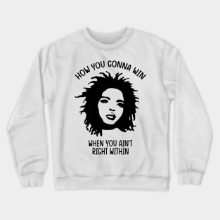 Lauryn Hill - How You Gonna Win When You Ain't Right Within Crewneck Sweatshirt